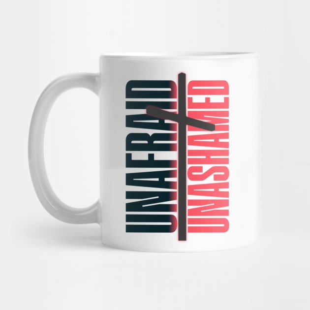 Unafraid and Unashamed by AWbydesign